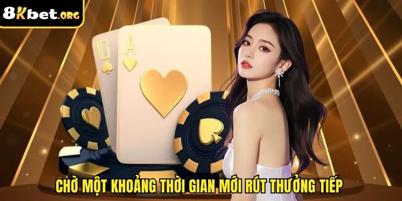Chờ một khoảng thời gian mới rút thưởng tiếp