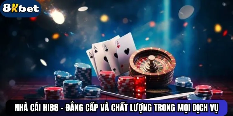Nhà cái HI88 - Đẳng cấp và chất lượng trong mọi dịch vụ