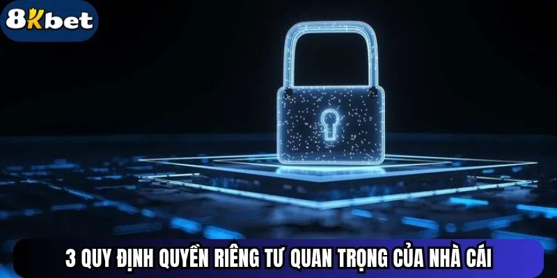3 quy định quyền riêng tư quan trọng của nhà cái